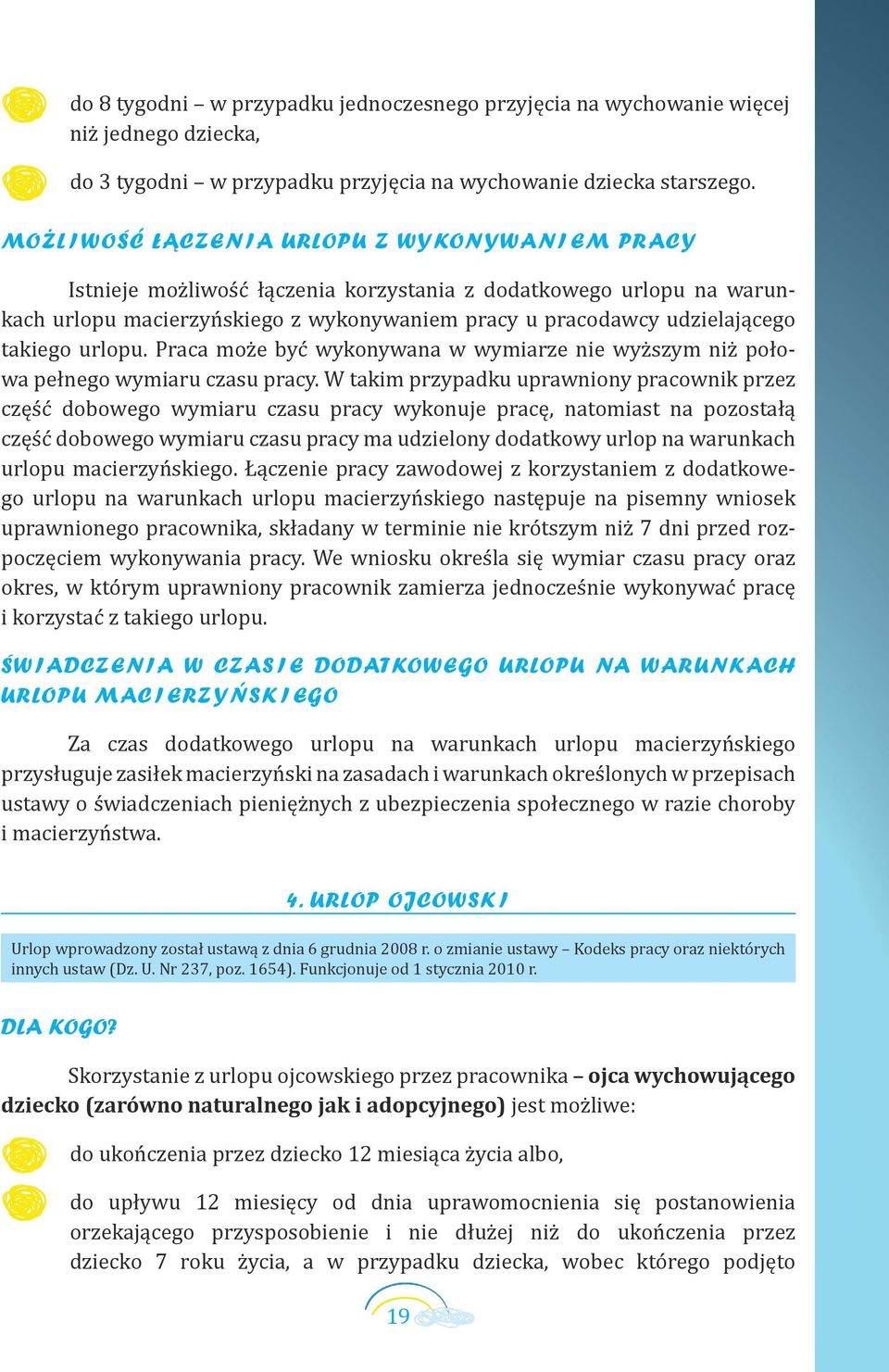 urlopu. Praca może być wykonywana w wymiarze nie wyższym niż połowa pełnego wymiaru czasu pracy.