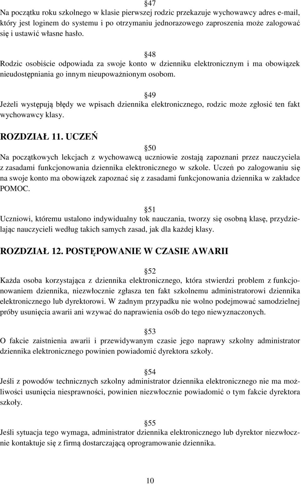 49 Jeżeli występują błędy we wpisach dziennika elektronicznego, rodzic może zgłosić ten fakt wychowawcy klasy. ROZDZIAŁ 11.