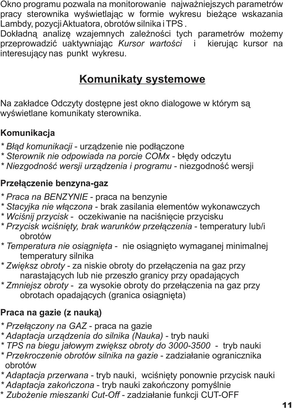 Komunikaty systemowe Na zak³adce Odczyty dostêpne jest okno dialogowe w którym s¹ wyœwietlane komunikaty sterownika.