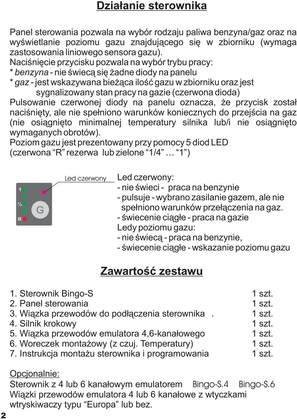 (czerwona dioda) Pulsowanie czerwonej diody na panelu oznacza, e przycisk zosta³ naciœniêty, ale nie spe³niono warunków koniecznych do przejœcia na gaz (nie osi¹gniêto minimalnej temperatury silnika