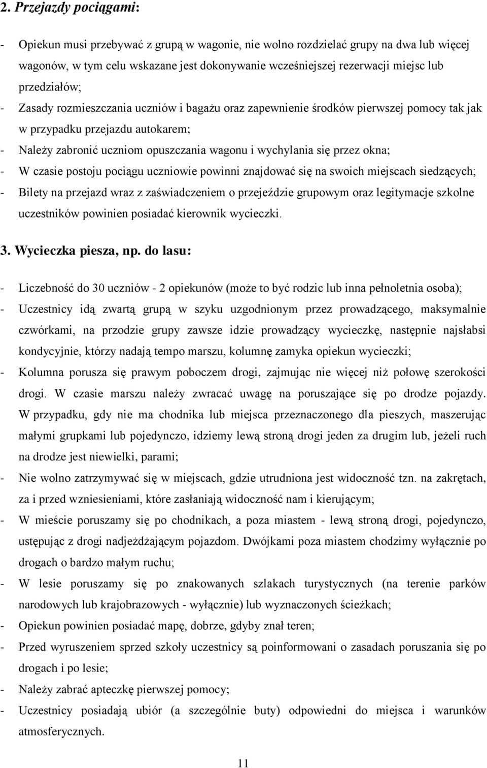 przez okna; - W czasie postoju pociągu uczniowie powinni znajdować się na swoich miejscach siedzących; - Bilety na przejazd wraz z zaświadczeniem o przejeździe grupowym oraz legitymacje szkolne