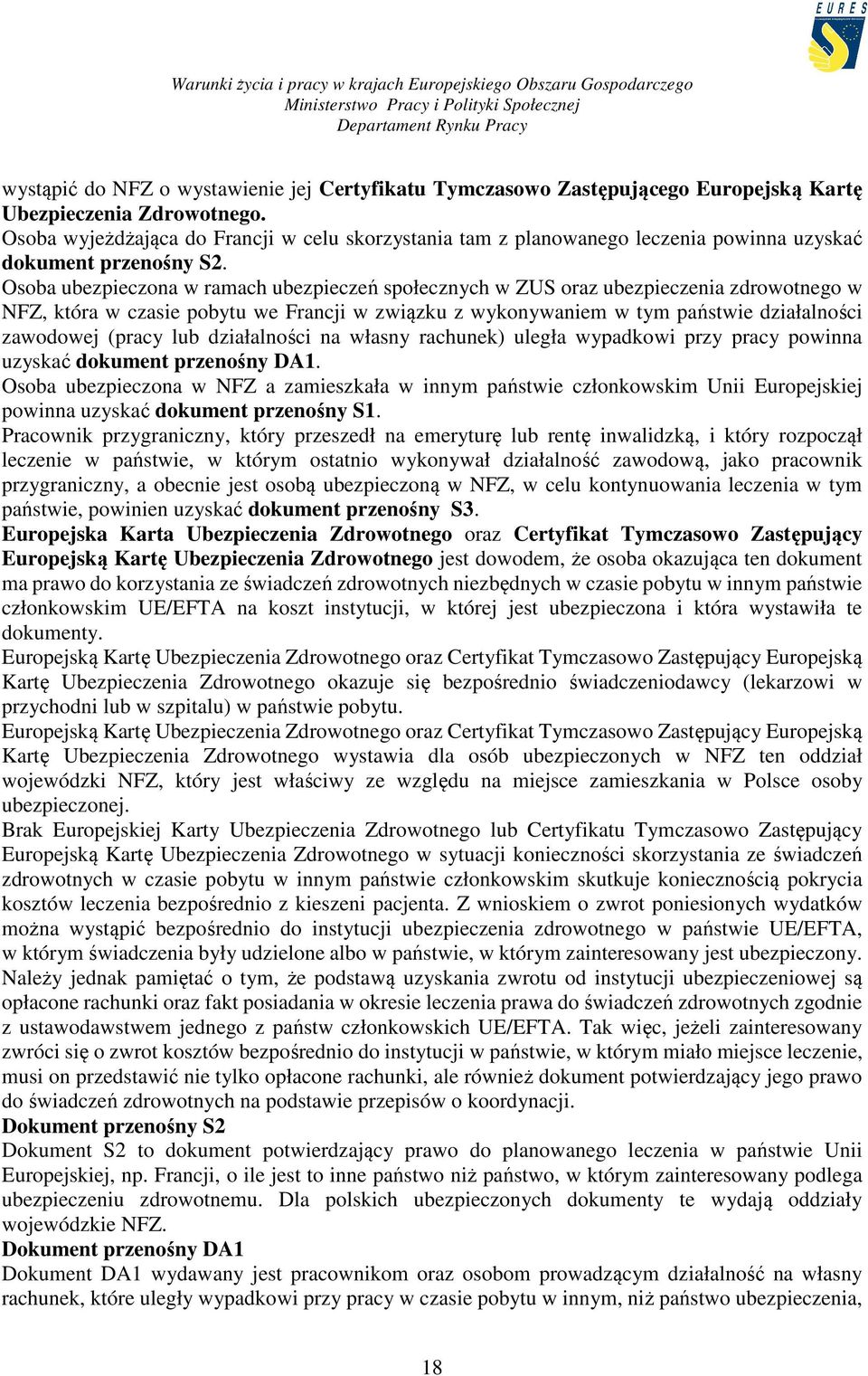 Osoba ubezpieczona w ramach ubezpieczeń społecznych w ZUS oraz ubezpieczenia zdrowotnego w NFZ, która w czasie pobytu we Francji w związku z wykonywaniem w tym państwie działalności zawodowej (pracy