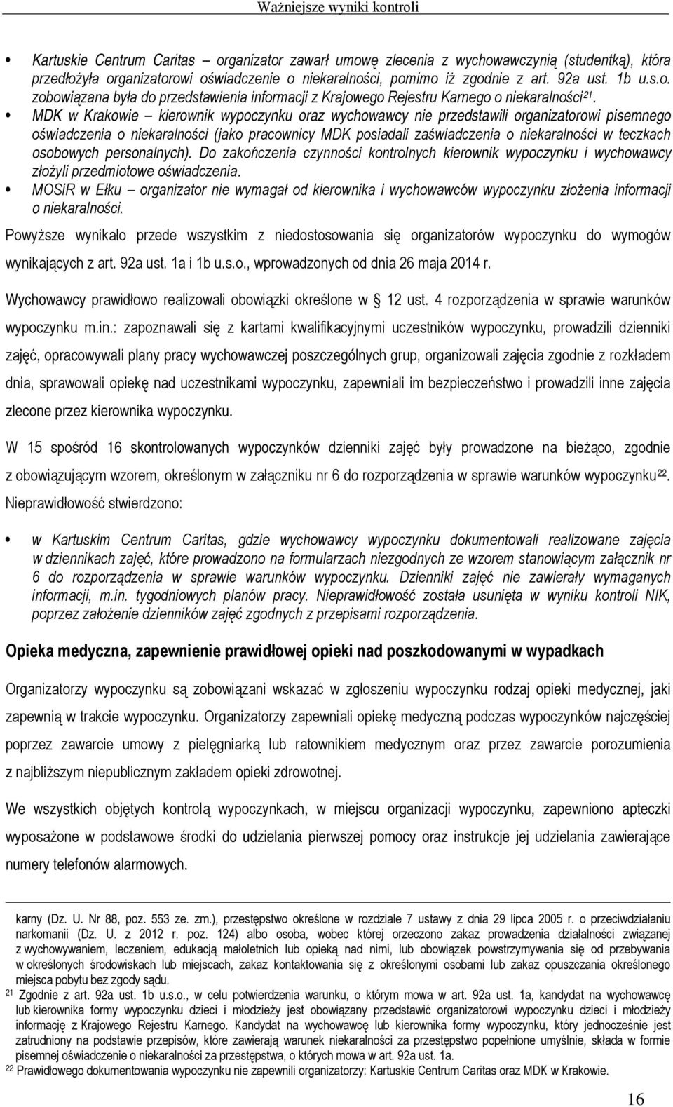 osobowych personalnych). Do zakończenia czynności kontrolnych kierownik wypoczynku i wychowawcy złożyli przedmiotowe oświadczenia.