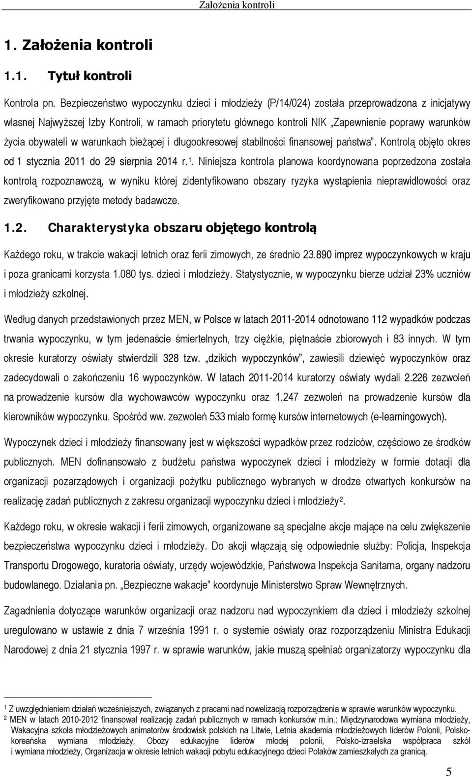 życia obywateli w warunkach bieżącej i długookresowej stabilności finansowej państwa. Kontrolą objęto okres od 1 