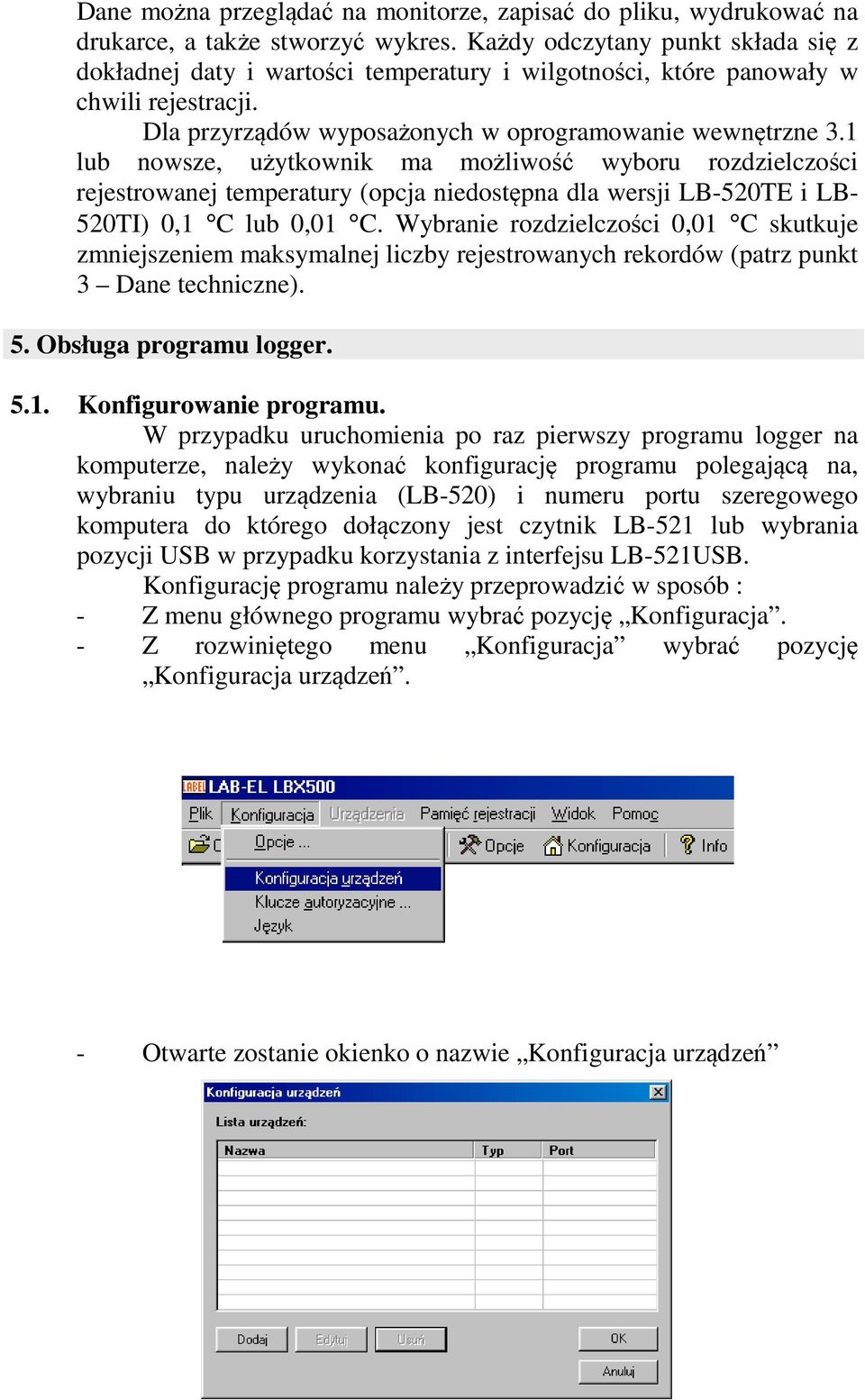 1 lub nowsze, użytkownik ma możliwość wyboru rozdzielczości rejestrowanej temperatury (opcja niedostępna dla wersji LB-520TE i LB- 520TI) 0,1 C lub 0,01 C.