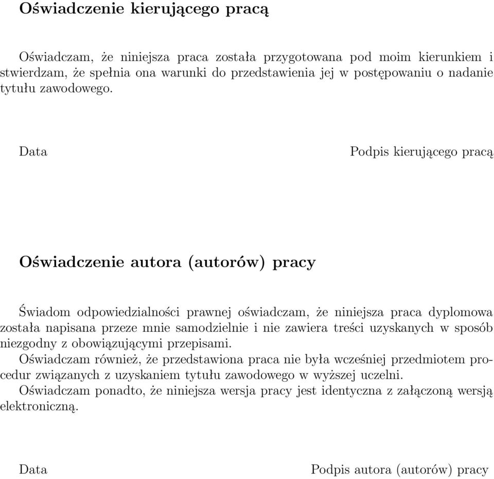 Data Podpis kierującego pracą Oświadczenie autora (autorów) pracy Świadom odpowiedzialności prawnej oświadczam, że niniejsza praca dyplomowa została napisana przeze mnie samodzielnie i