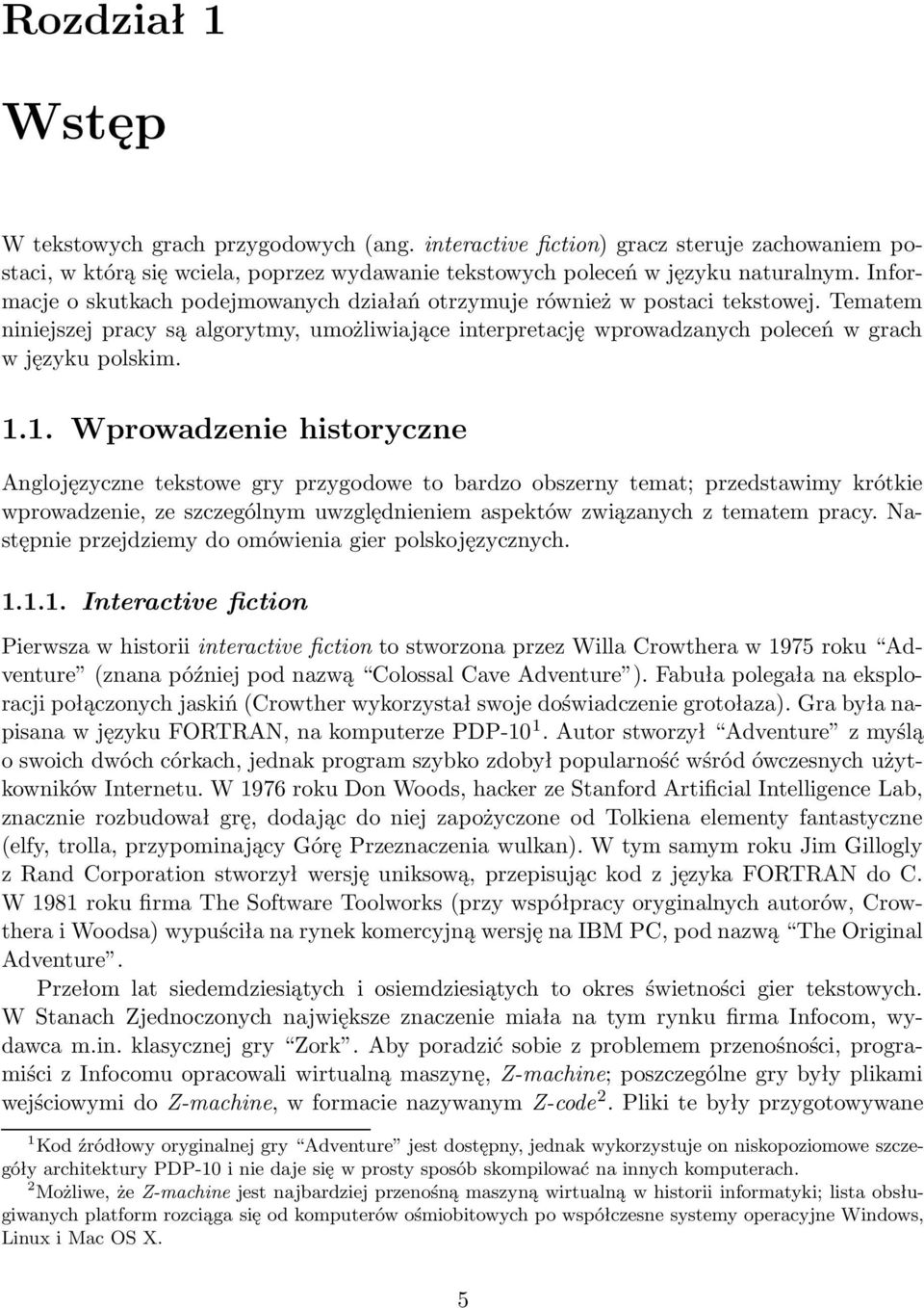 1. Wprowadzenie historyczne Anglojęzyczne tekstowe gry przygodowe to bardzo obszerny temat; przedstawimy krótkie wprowadzenie, ze szczególnym uwzględnieniem aspektów związanych z tematem pracy.