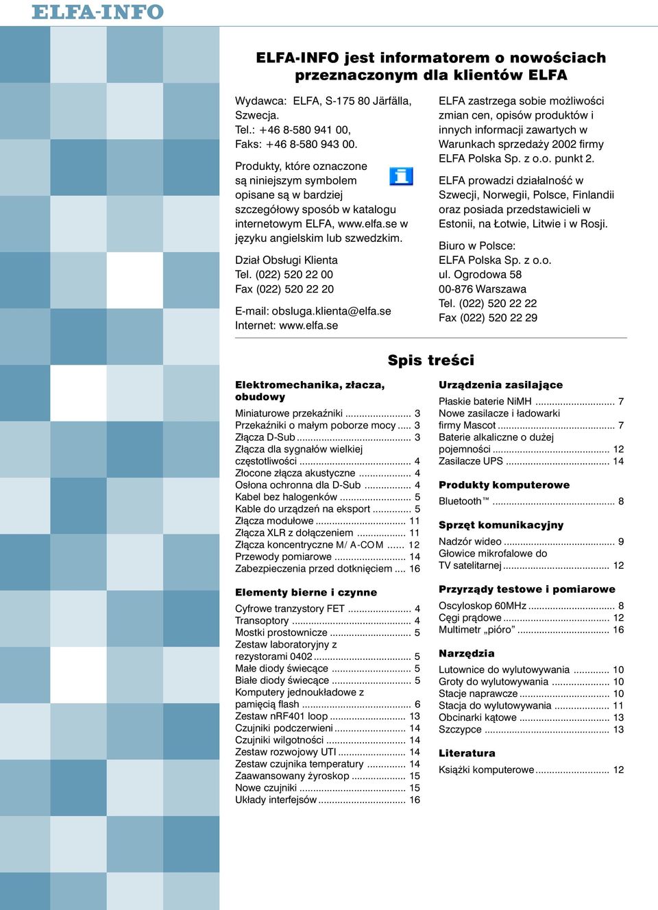 se w jêzyku angielskim lub szwedzkim. Dzia³ Obs³ugi Klienta Tel. (022) 520 22 00 Fax (022) 520 22 20 E-mail: obsluga.klienta@elfa.