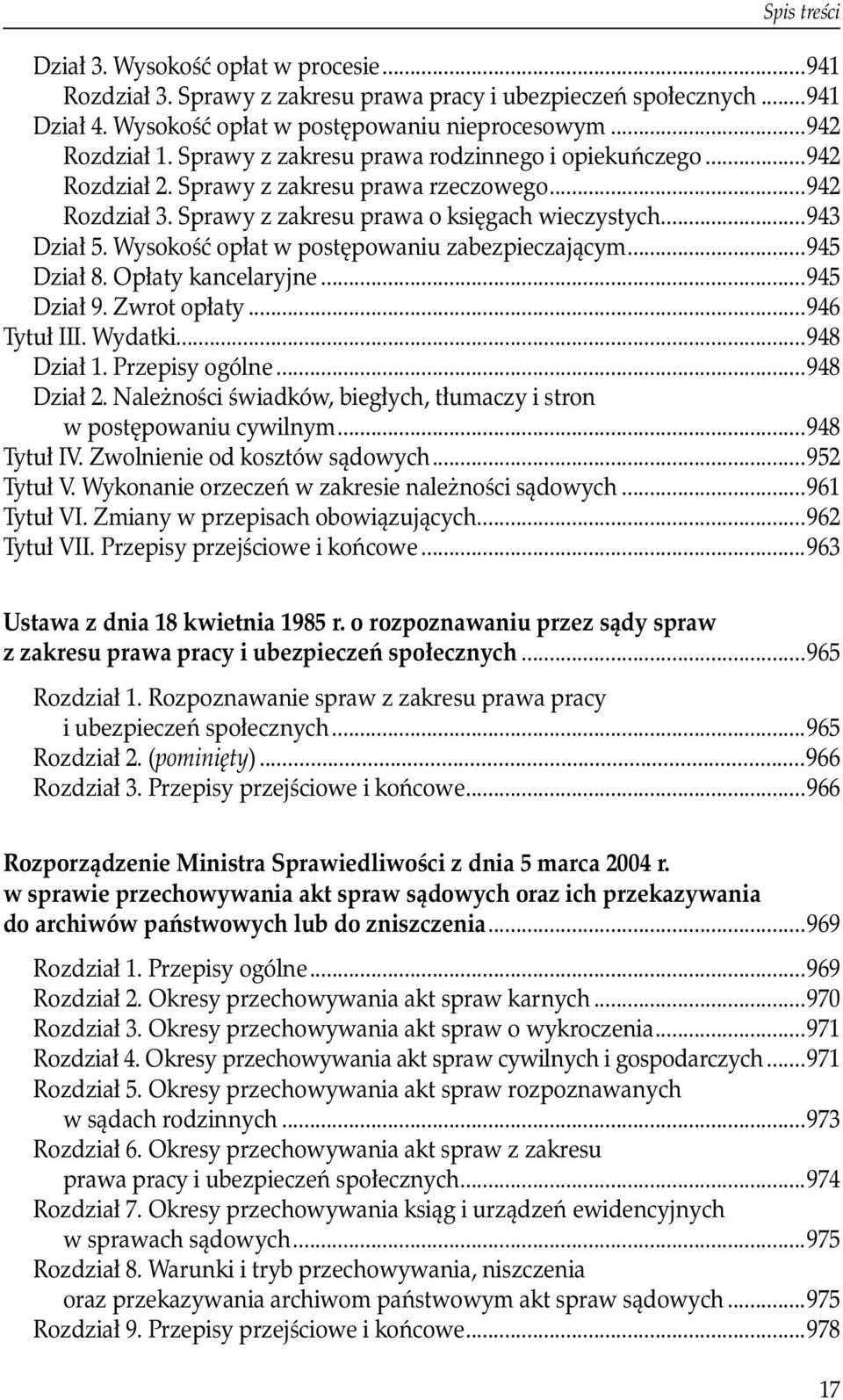 Wysokość opłat w postępowaniu zabezpieczającym...945 Dział 8. Opłaty kancelaryjne...945 Dział 9. Zwrot opłaty...946 Tytuł III. Wydatki...948 Dział 1. Przepisy ogólne...948 Dział 2.