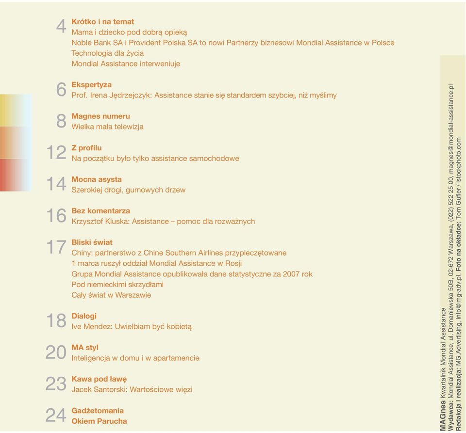 Irena Jędrzejczyk: Assistance stanie się standardem szybciej, niż myślimy Magnes numeru Wielka mała telewizja Z profilu Na początku było tylko assistance samochodowe Mocna asysta Szerokiej drogi,