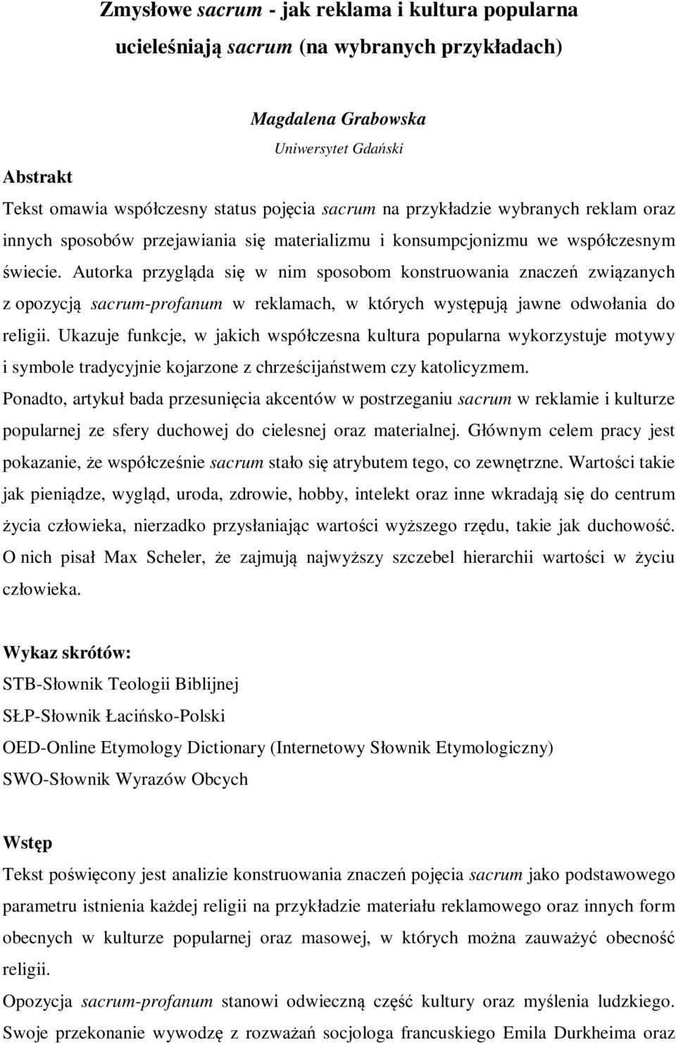 Autorka przygląda się w nim sposobom konstruowania znaczeń związanych z opozycją sacrum-profanum w reklamach, w których występują jawne odwołania do religii.