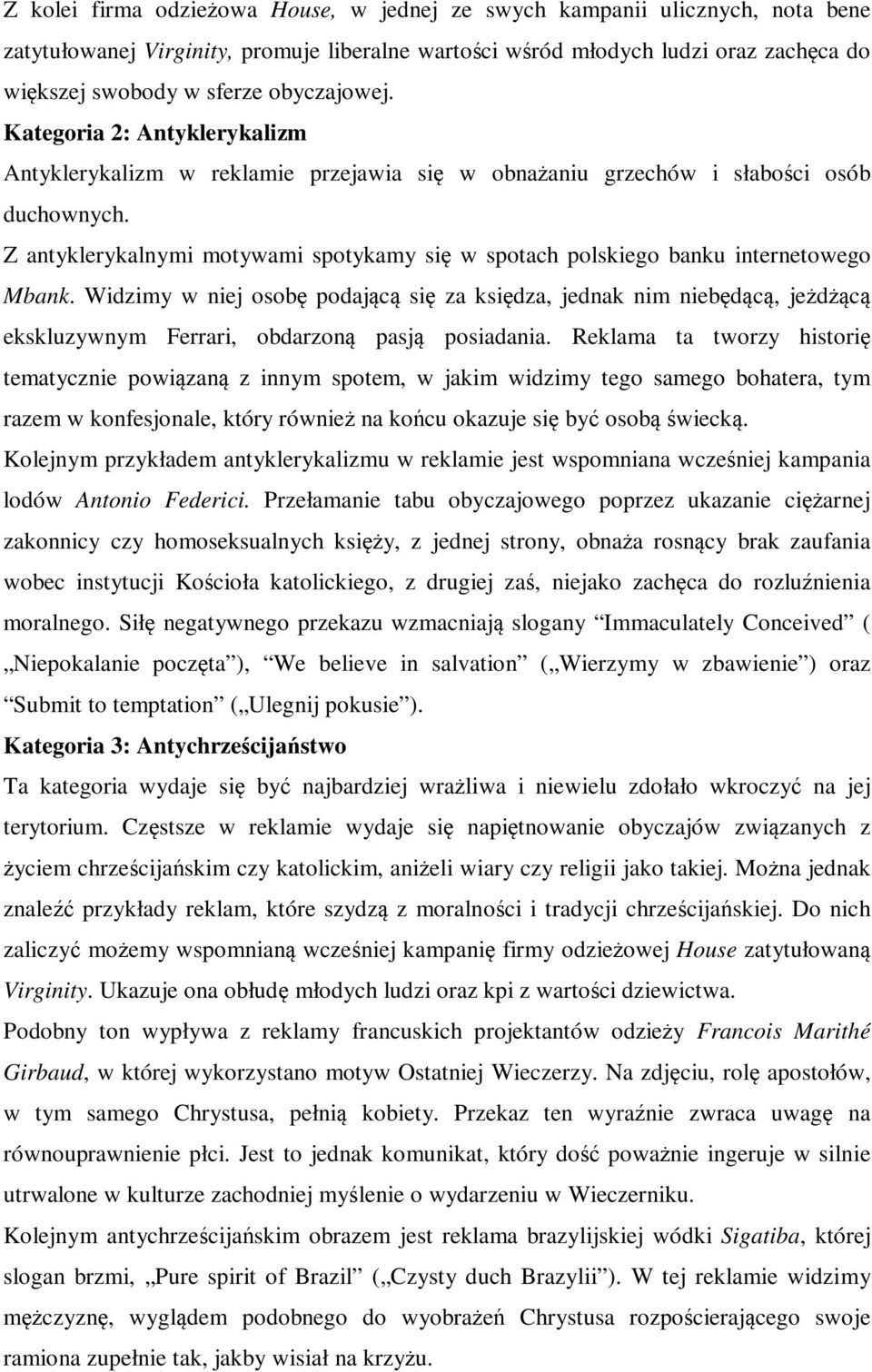 Z antyklerykalnymi motywami spotykamy się w spotach polskiego banku internetowego Mbank.