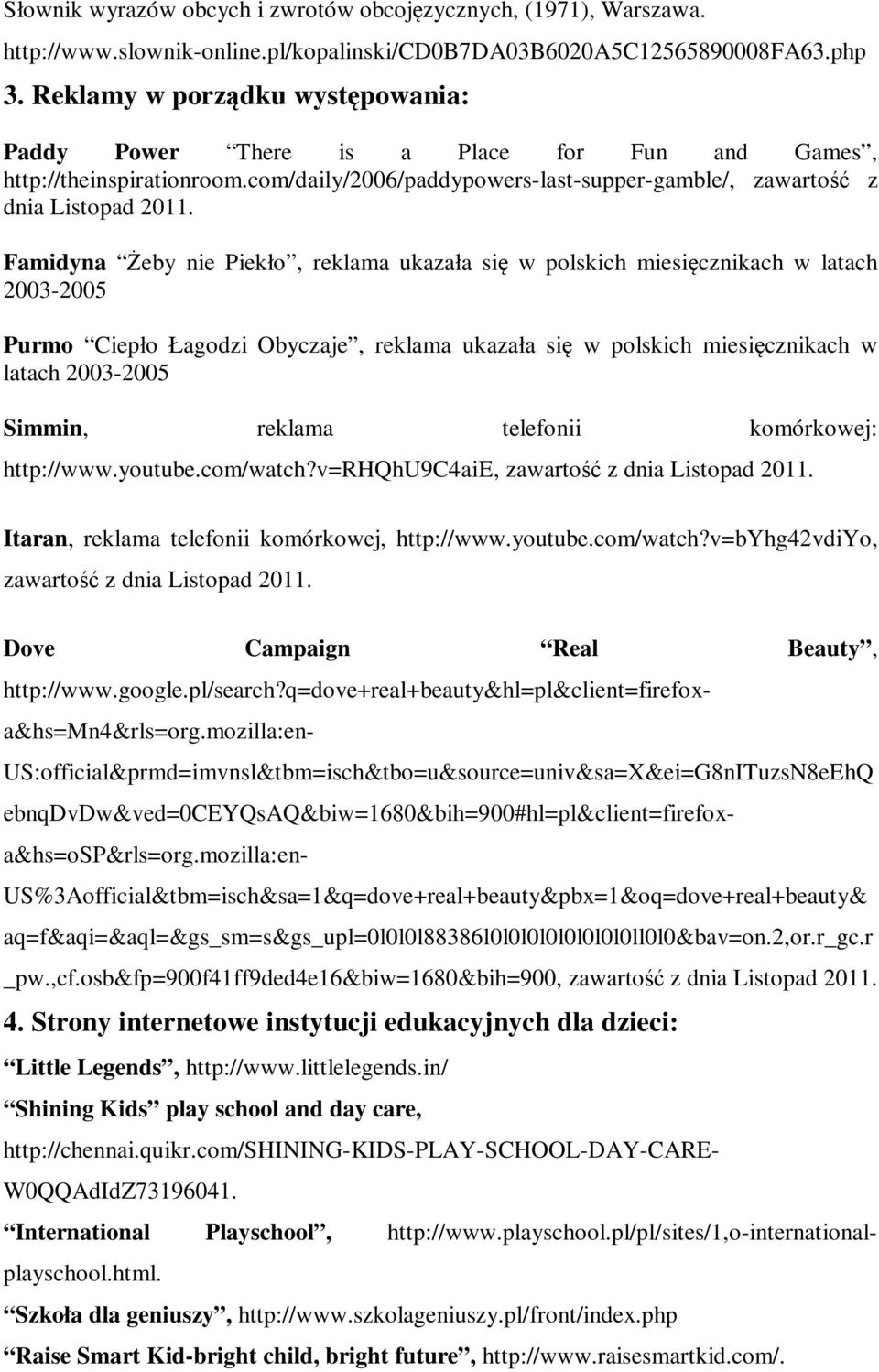 Famidyna Żeby nie Piekło, reklama ukazała się w polskich miesięcznikach w latach 2003-2005 Purmo Ciepło Łagodzi Obyczaje, reklama ukazała się w polskich miesięcznikach w latach 2003-2005 Simmin,