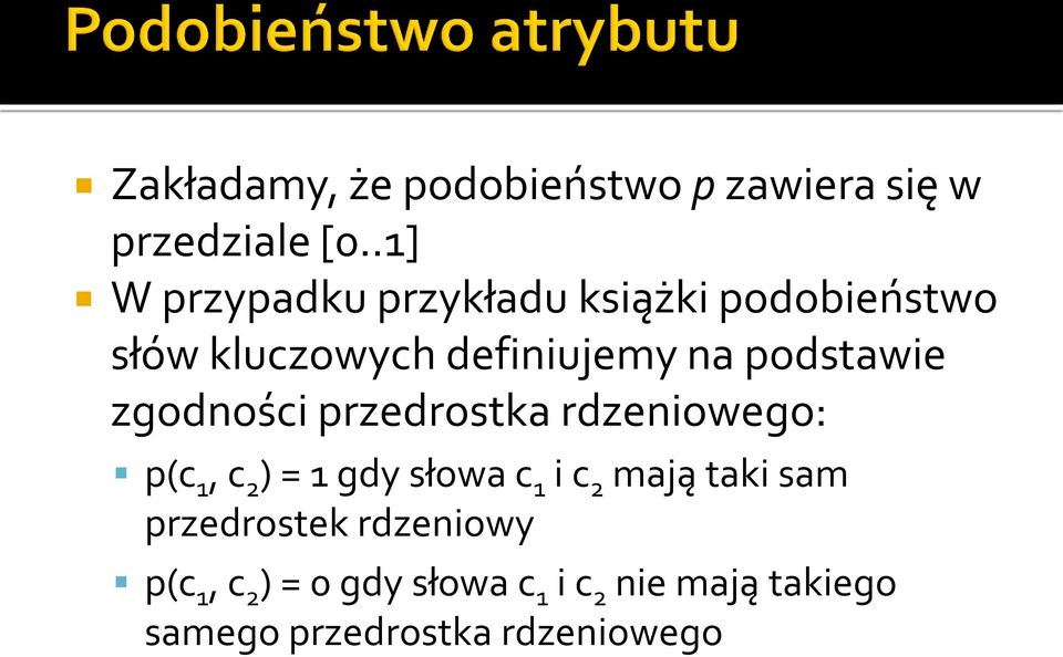 podstawie zgodności przedrostka rdzeniowego: p(c 1, c 2 ) = 1 gdy słowa c 1 i c 2