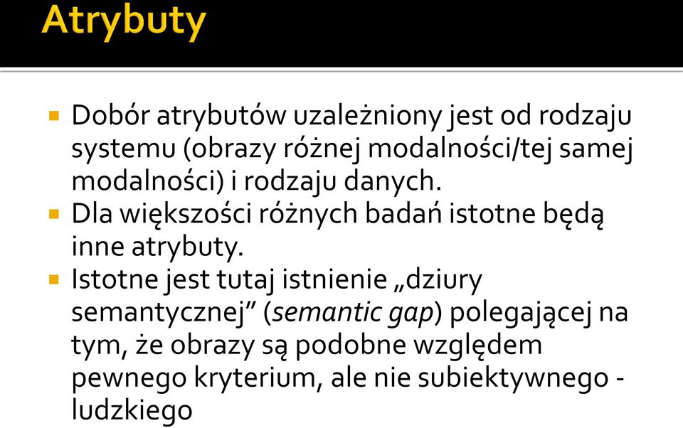 Dla większości różnych badań istotne będą inne atrybuty.