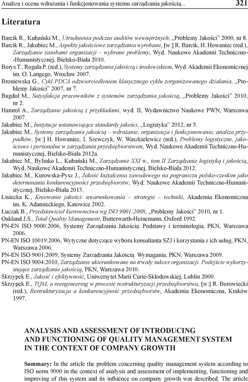 Borys T., Rogala P. (red.), Systemy zarządzania jakością i środowiskiem, Wyd. Akademii Ekonomicznej im. O. Langego, Wrocław 2007. Broniewska G.