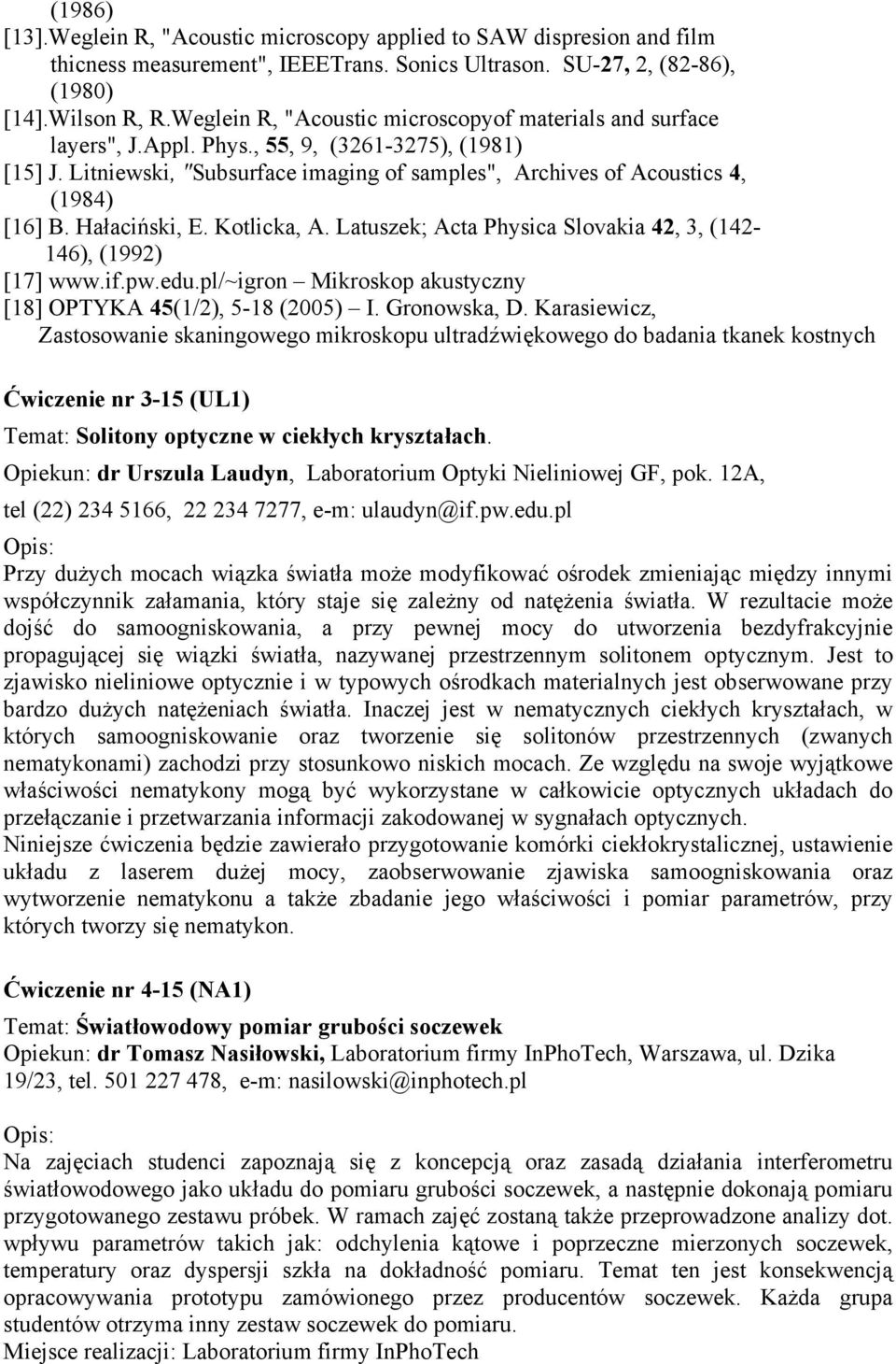 Hałaciński, E. Kotlicka, A. Latuszek; Acta Physica Slovakia 42, 3, (142-146), (1992) [17] www.if.pw.edu.pl/~igron Mikroskop akustyczny [18] OPTYKA 45(1/2), 5-18 (2005) I. Gronowska, D.