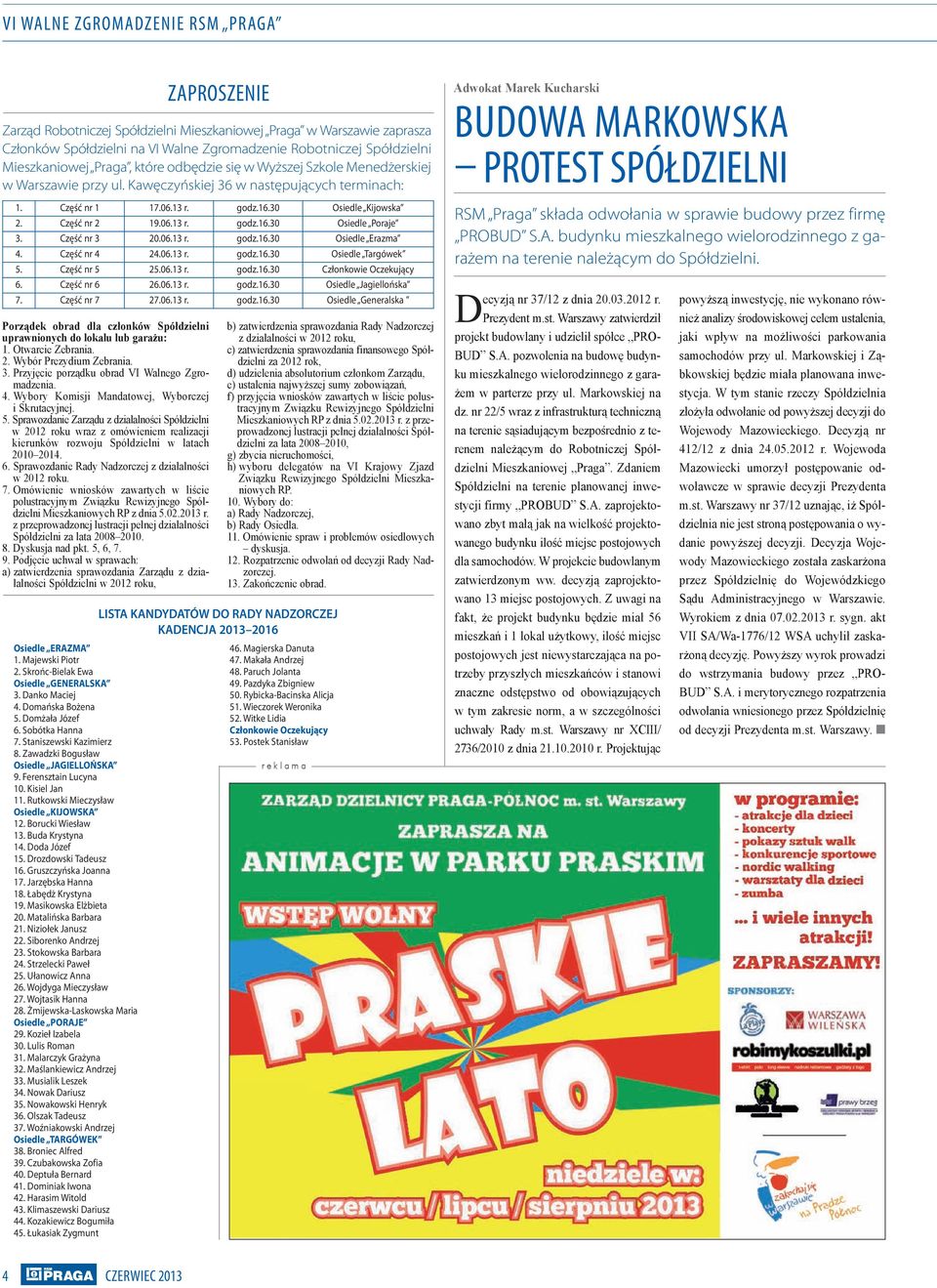 Otwarcie Zebrania. 2. Wybór Prezydium Zebrania. 3. Przyjęcie porządku obrad VI Walnego Zgromadzenia. 4. Wybory Komisji Mandatowej, Wyborczej i Skrutacyjnej. 5.