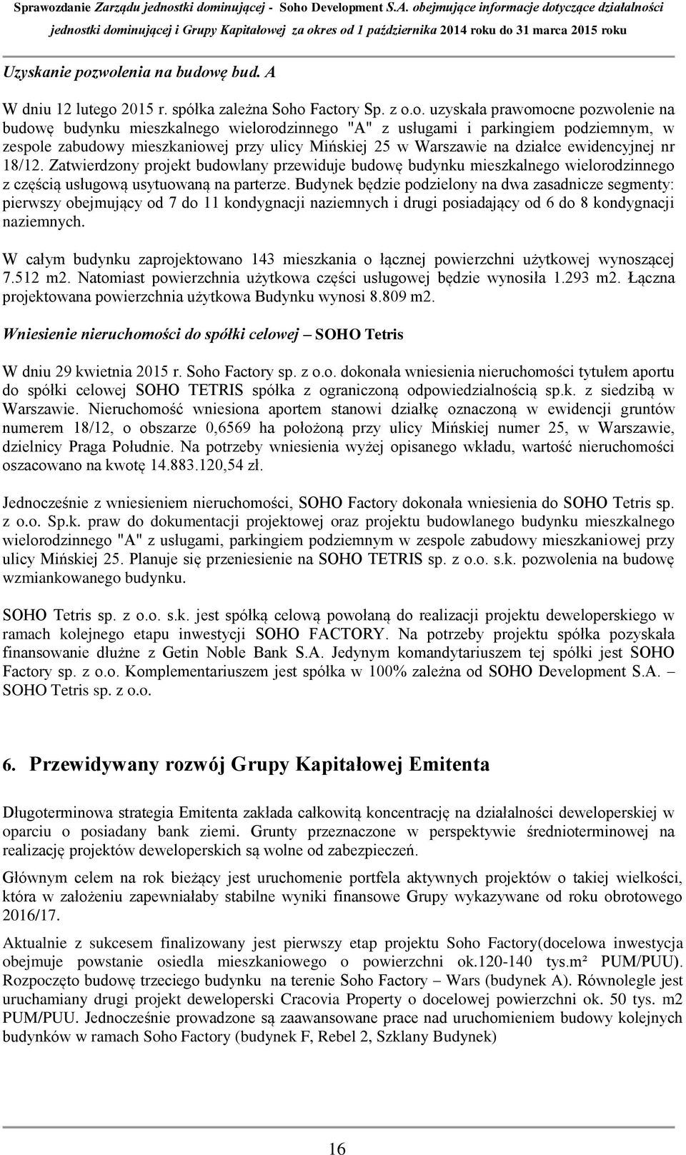 podziemnym, w zespole zabudowy mieszkaniowej przy ulicy Mińskiej 25 w Warszawie na działce ewidencyjnej nr 18/12.