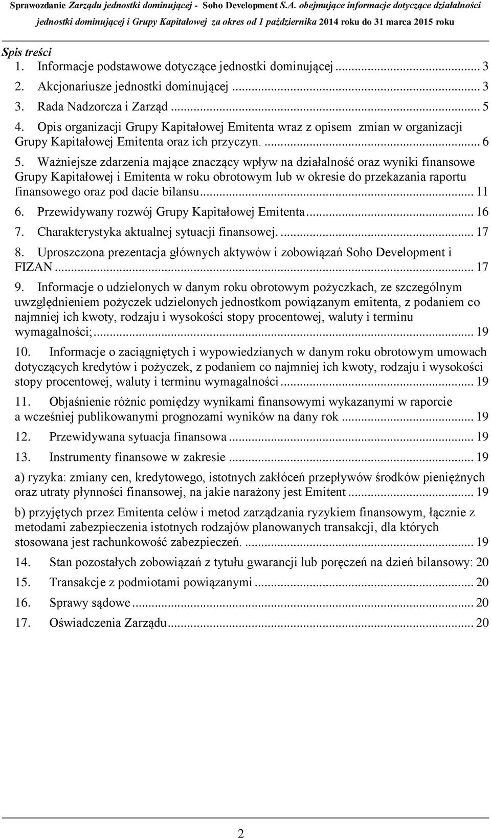 Ważniejsze zdarzenia mające znaczący wpływ na działalność oraz wyniki finansowe Grupy Kapitałowej i Emitenta w roku obrotowym lub w okresie do przekazania raportu finansowego oraz pod dacie bilansu.