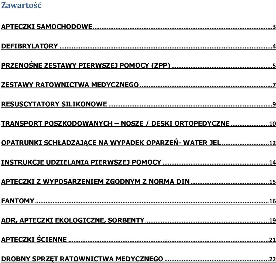 .. 10 OPATRUNKI SCHŁADZAJĄCE NA WYPADEK OPARZEŃ- WATER JEL... 12 INSTRUKCJE UDZIELANIA PIERWSZEJ POMOCY.