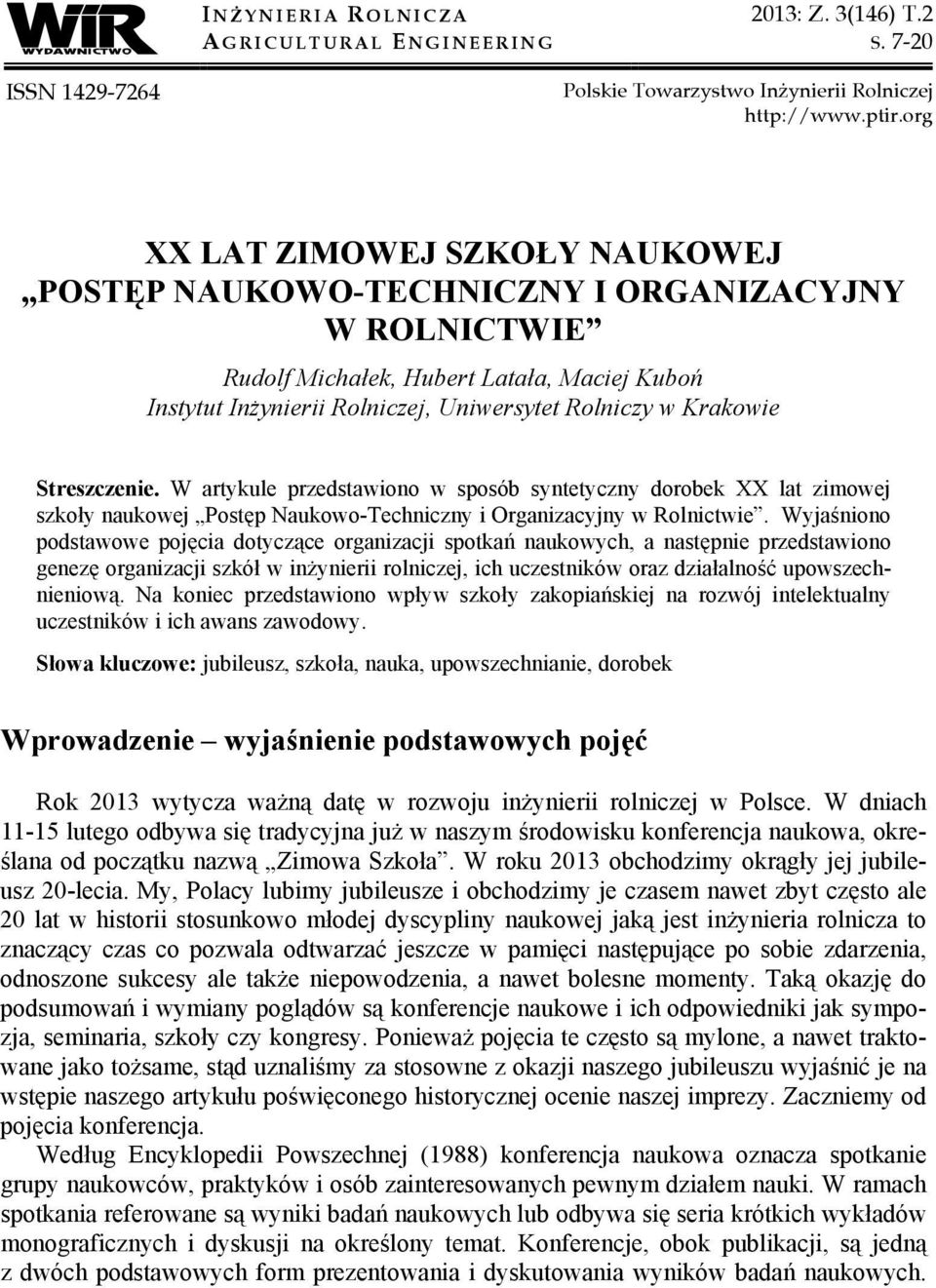 Streszczenie. W artykule przedstawiono w sposób syntetyczny dorobek XX lat zimowej szkoły naukowej Postęp Naukowo-Techniczny i Organizacyjny w Rolnictwie.