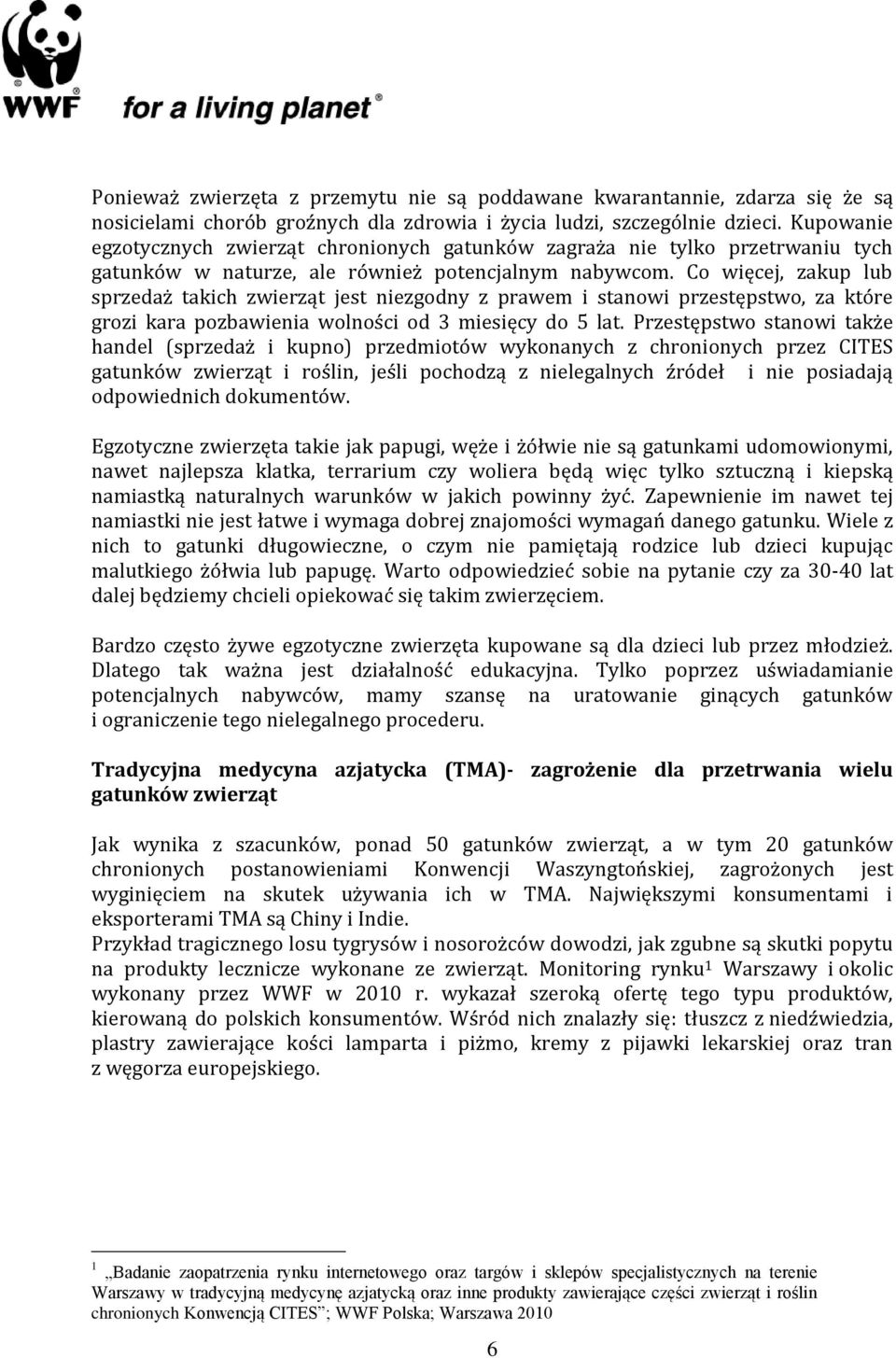 Co więcej, zakup lub sprzedaż takich zwierząt jest niezgodny z prawem i stanowi przestępstwo, za które grozi kara pozbawienia wolności od 3 miesięcy do 5 lat.