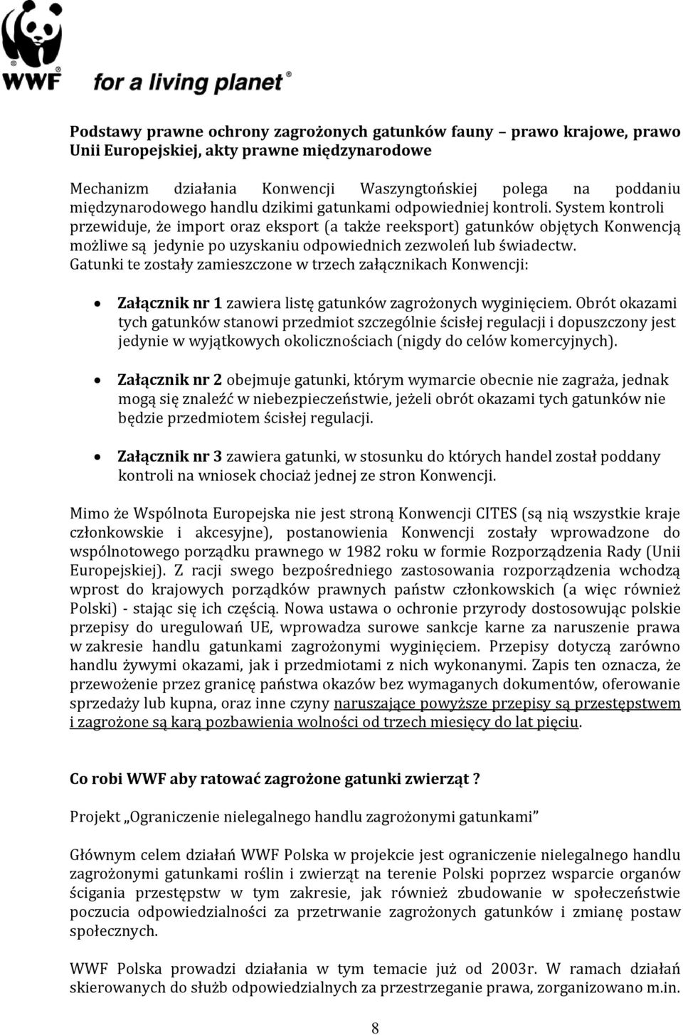 System kontroli przewiduje, że import oraz eksport (a także reeksport) gatunków objętych Konwencją możliwe są jedynie po uzyskaniu odpowiednich zezwoleń lub świadectw.