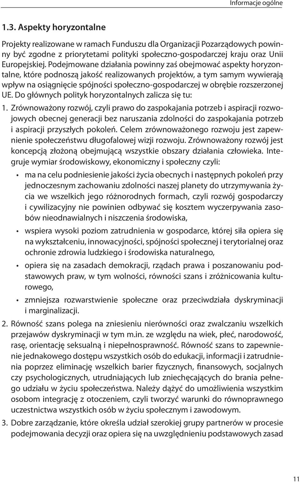 Podejmowane działania powinny zaś obejmować aspekty horyzontalne, które podnoszą jakość realizowanych projektów, a tym samym wywierają wpływ na osiągnięcie spójności społeczno-gospodarczej w obrębie