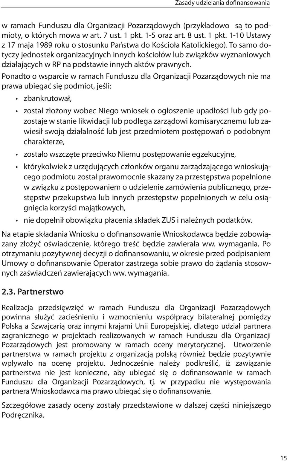 To samo dotyczy jednostek organizacyjnych innych kościołów lub związków wyznaniowych działających w RP na podstawie innych aktów prawnych.