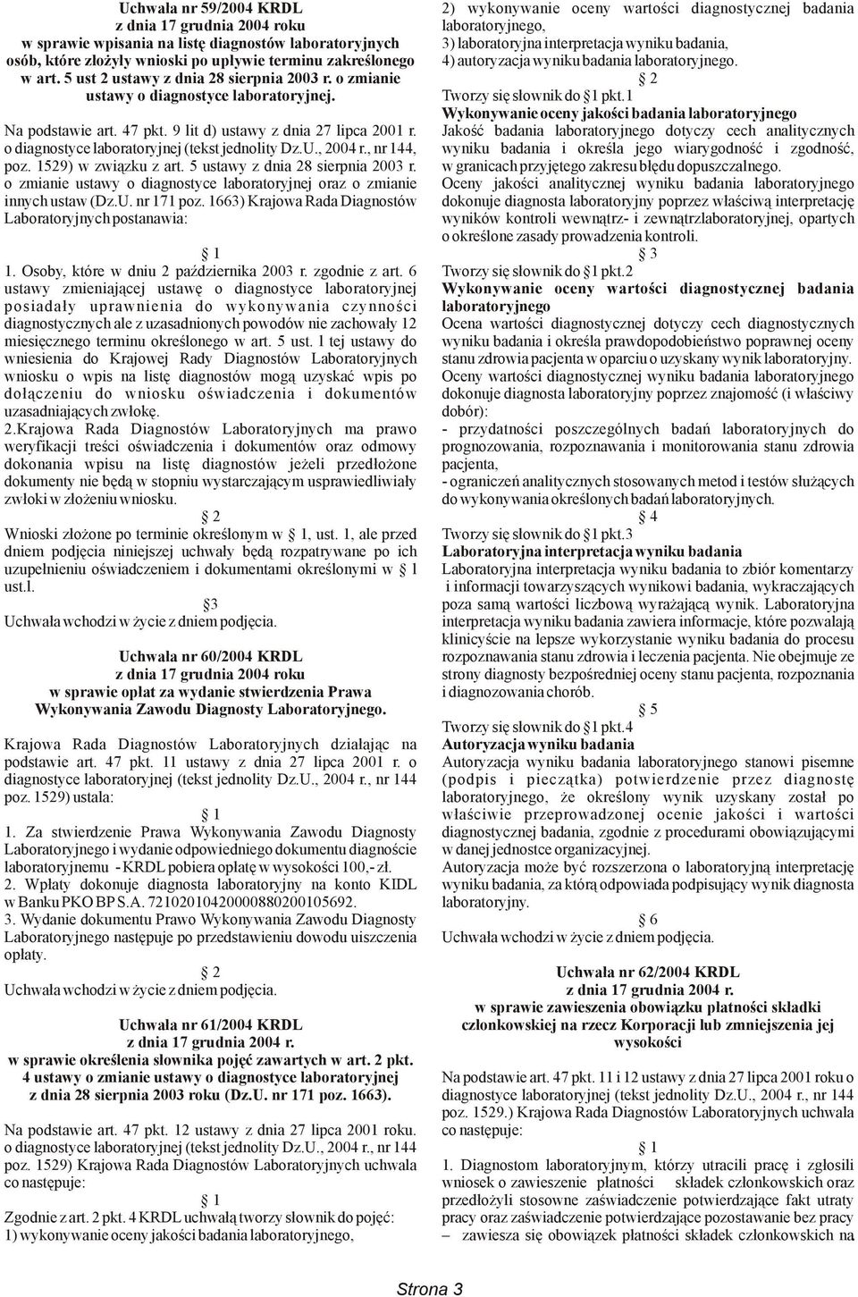 o zmianie ustawy o diagnostyce laboratoryjnej. Tworzy się słownik do 1 pkt.1 Wykonywanie oceny jakości badania laboratoryjnego Na podstawie art. 47 pkt. 9 lit d) ustawy z dnia 27 lipca 2001 r.