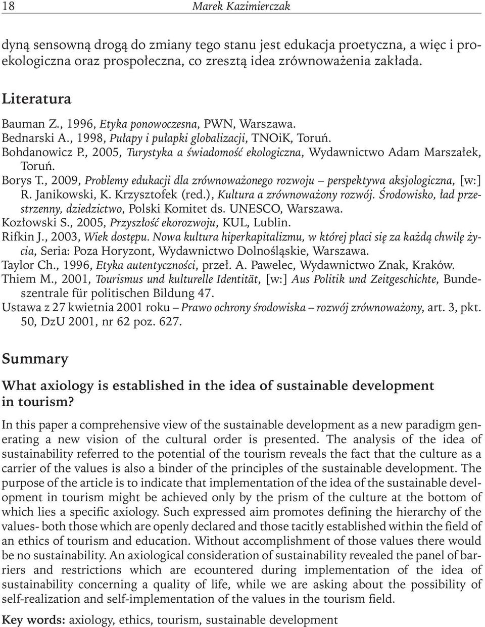 Borys T., 2009, Problemy edukacji dla zrównoważonego rozwoju perspektywa aksjologiczna, [w:] R. Janikowski, K. Krzysztofek (red.), Kultura a zrównoważony rozwój.