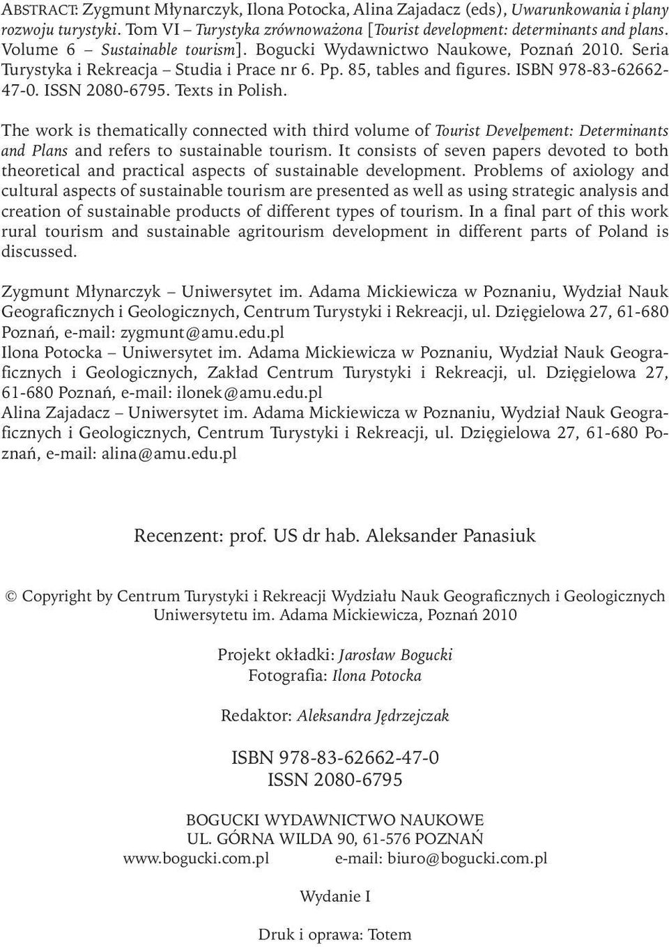 Texts in Polish. The work is thematically connected with third volume of Tourist Develpement: Determinants and Plans and refers to sustainable tourism.