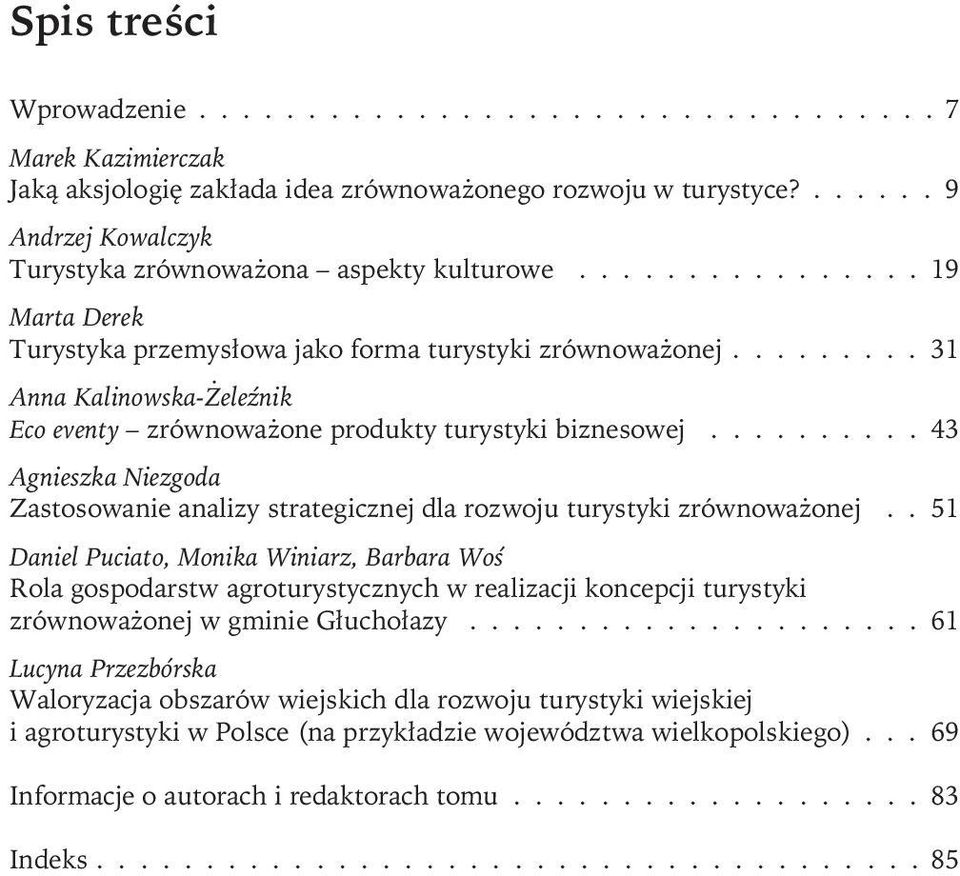 ........ 31 Anna Kalinowska-Żeleźnik Eco eventy zrównoważone produkty turystyki biznesowej.......... 43 Agnieszka Niezgoda Zastosowanie analizy strategicznej dla rozwoju turystyki zrównoważonej.