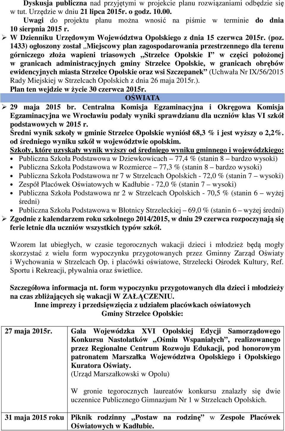 1433) ogłoszony został Miejscowy plan zagospodarowania przestrzennego dla terenu górniczego złoża wapieni triasowych Strzelce Opolskie I w części położonej w granicach administracyjnych gminy