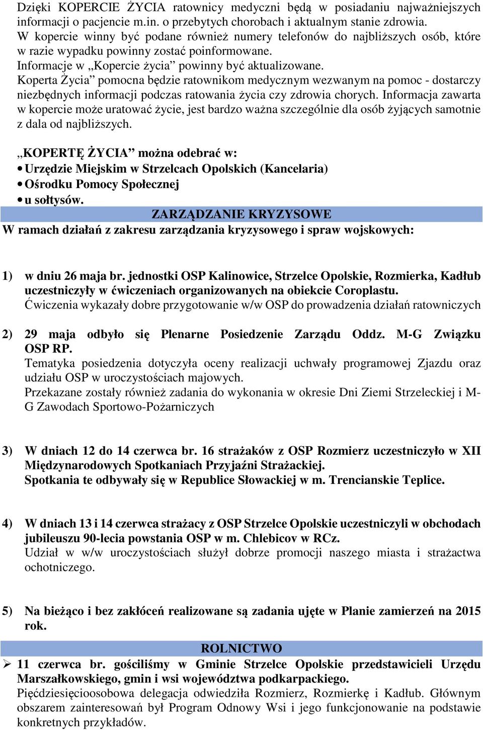 Koperta Życia pomocna będzie ratownikom medycznym wezwanym na pomoc - dostarczy niezbędnych informacji podczas ratowania życia czy zdrowia chorych.