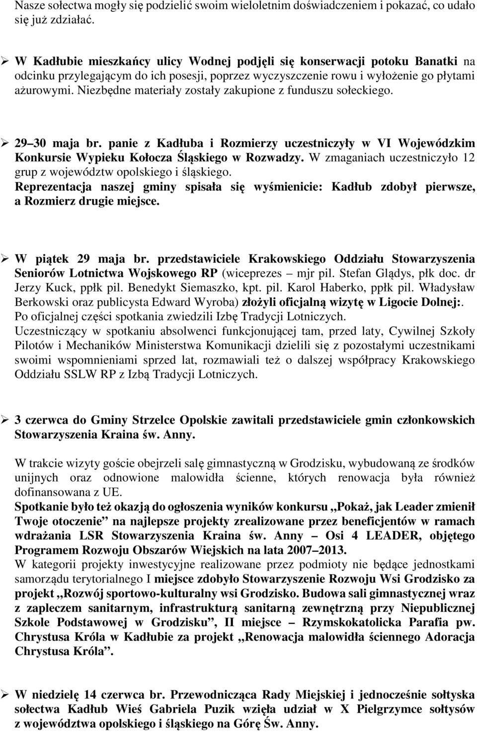 Niezbędne materiały zostały zakupione z funduszu sołeckiego. 29 30 maja br. panie z Kadłuba i Rozmierzy uczestniczyły w VI Wojewódzkim Konkursie Wypieku Kołocza Śląskiego w Rozwadzy.