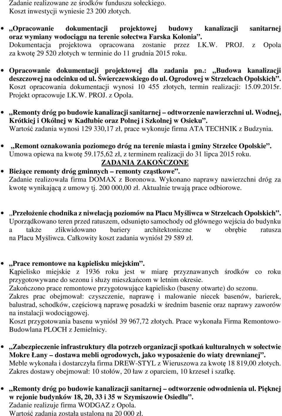 z Opola za kwotę 29 520 złotych w terminie do 11 grudnia 2015 roku. Opracowanie dokumentacji projektowej dla zadania pn.: Budowa kanalizacji deszczowej na odcinku od ul. Świerczewskiego do ul.