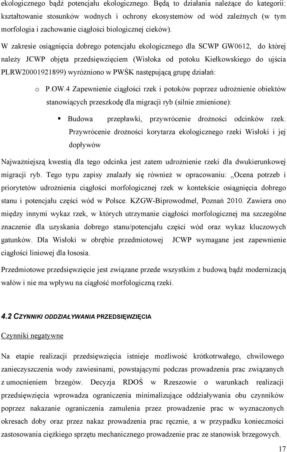 W zakresie osiągnięcia dobrego potencjału ekologicznego dla SCWP GW0612, do której należy JCWP objęta przedsięwzięciem (Wisłoka od potoku Kiełkowskiego do ujścia PLRW20001921899) wyróżniono w PWŚK