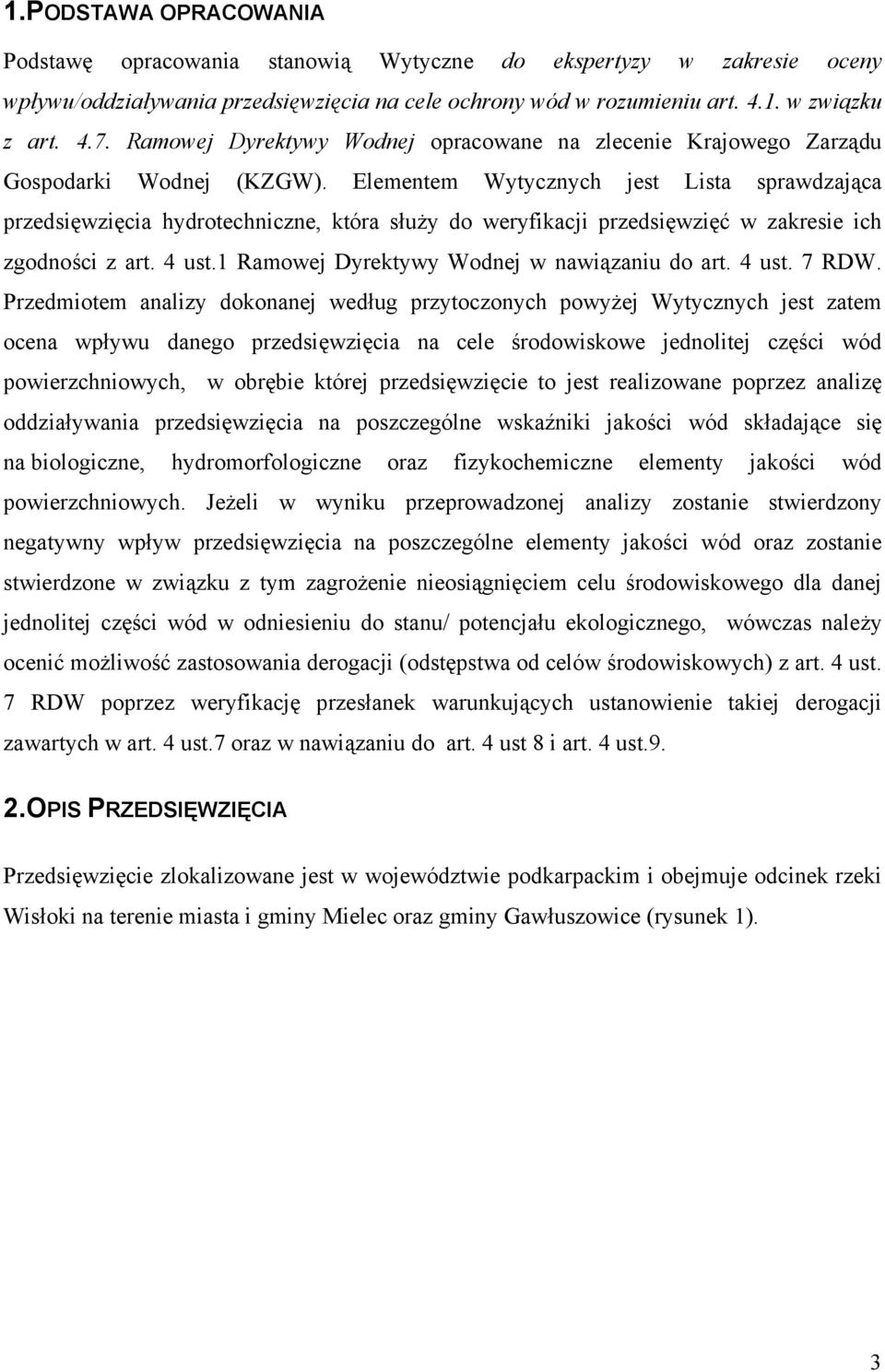 Elementem Wytycznych jest Lista sprawdzająca przedsięwzięcia hydrotechniczne, która służy do weryfikacji przedsięwzięć w zakresie ich zgodności z art. 4 ust.