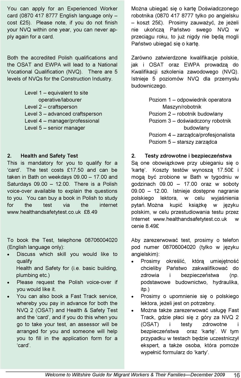 Level 1 equivalent to site operative/labourer Level 2 craftsperson Level 3 advanced craftsperson Level 4 manager/professional Level 5 senior manager 2.