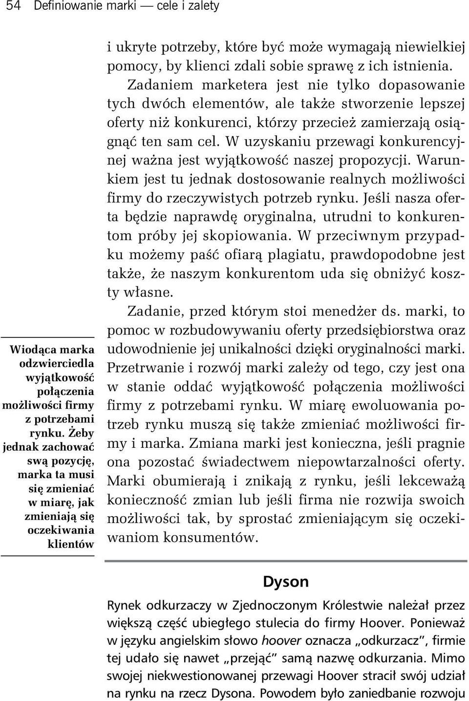 sprawę z ich istnienia. Zadaniem marketera jest nie tylko dopasowanie tych dwóch elementów, ale także stworzenie lepszej oferty niż konkurenci, którzy przecież zamierzają osiągnąć ten sam cel.