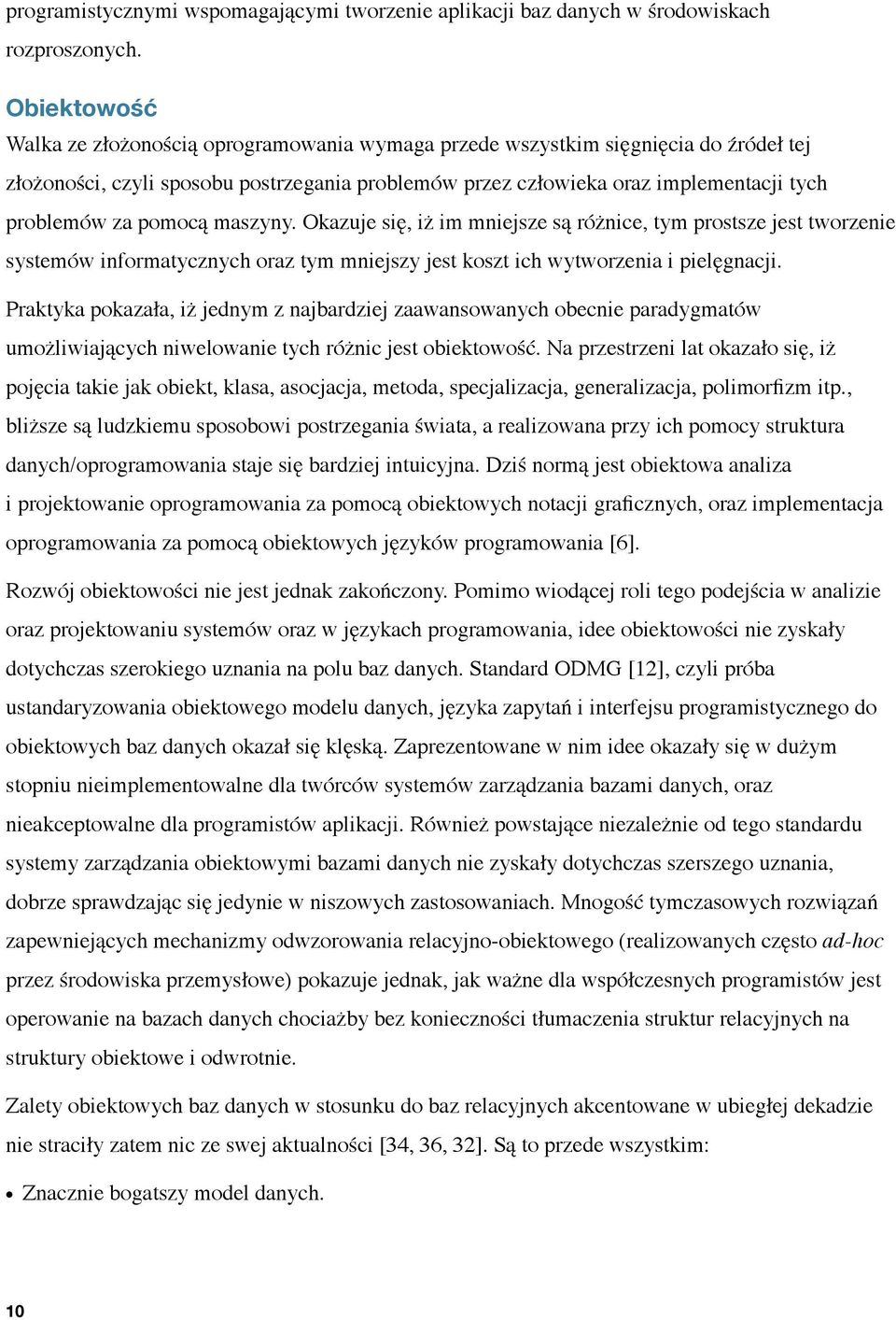 pomocą maszyny. Okazuje się, iż im mniejsze są różnice, tym prostsze jest tworzenie systemów informatycznych oraz tym mniejszy jest koszt ich wytworzenia i pielęgnacji.