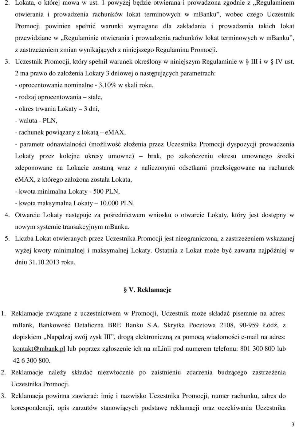 zakładania i prowadzenia takich lokat przewidziane w Regulaminie otwierania i prowadzenia rachunków lokat terminowych w mbanku, z zastrzeżeniem zmian wynikających z niniejszego Regulaminu Promocji. 3.