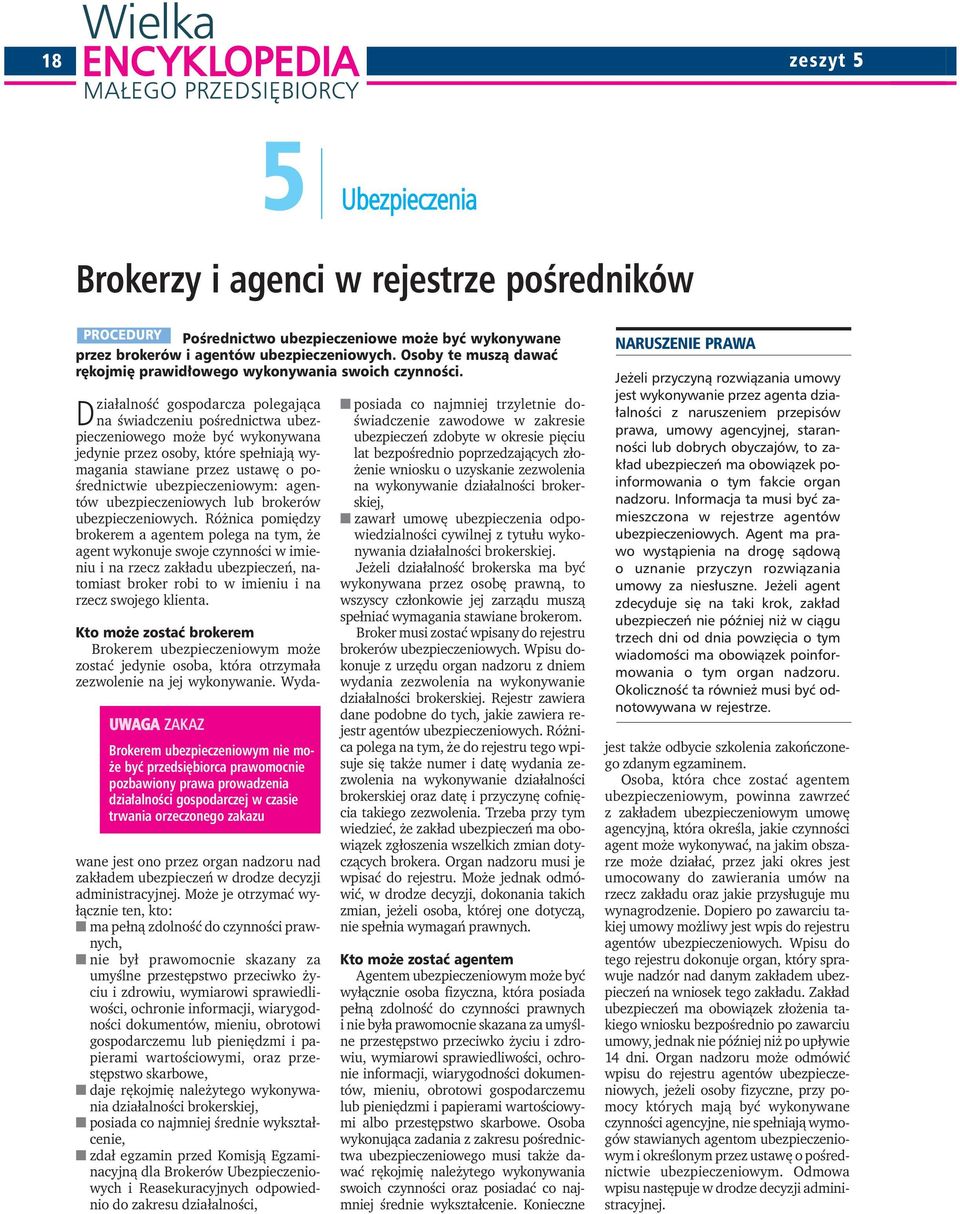 Działalność gospodarcza polegająca na świadczeniu pośrednictwa ubezpieczeniowego może być wykonywana jedynie przez osoby, które spełniają wymagania stawiane przez ustawę o pośrednictwie