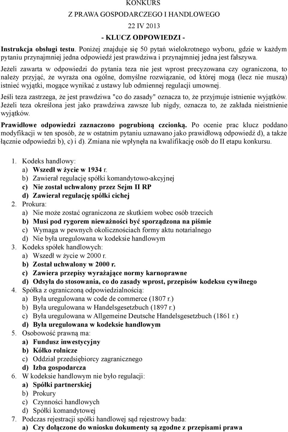 Jeżeli zawarta w odpowiedzi do pytania teza nie jest wprost precyzowana czy ograniczona, to należy przyjąć, że wyraża ona ogólne, domyślne rozwiązanie, od której mogą (lecz nie muszą) istnieć