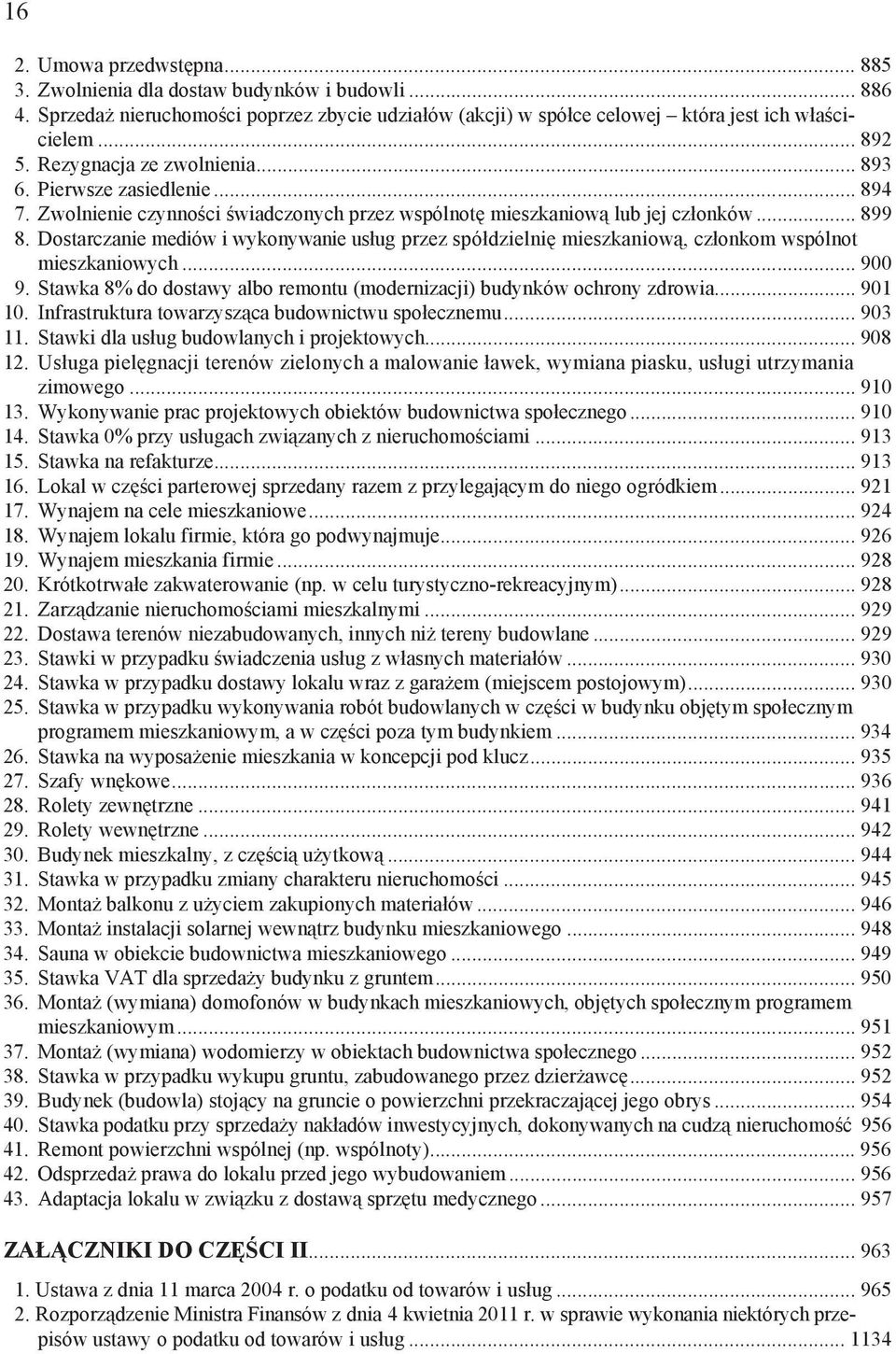 Dostarczanie mediów i wykonywanie us ug przez spó dzielni mieszkaniow, cz onkom wspólnot mieszkaniowych... 900 9. Stawka 8% do dostawy albo remontu (modernizacji) budynków ochrony zdrowia... 901 10.