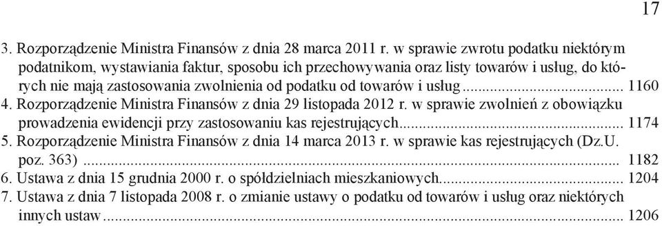 towarów i us ug... 1160 4. Rozporz dzenie Ministra Finansów z dnia 29 listopada 2012 r. w sprawie zwolnie z obowi zku prowadzenia ewidencji przy zastosowaniu kas rejestruj cych.