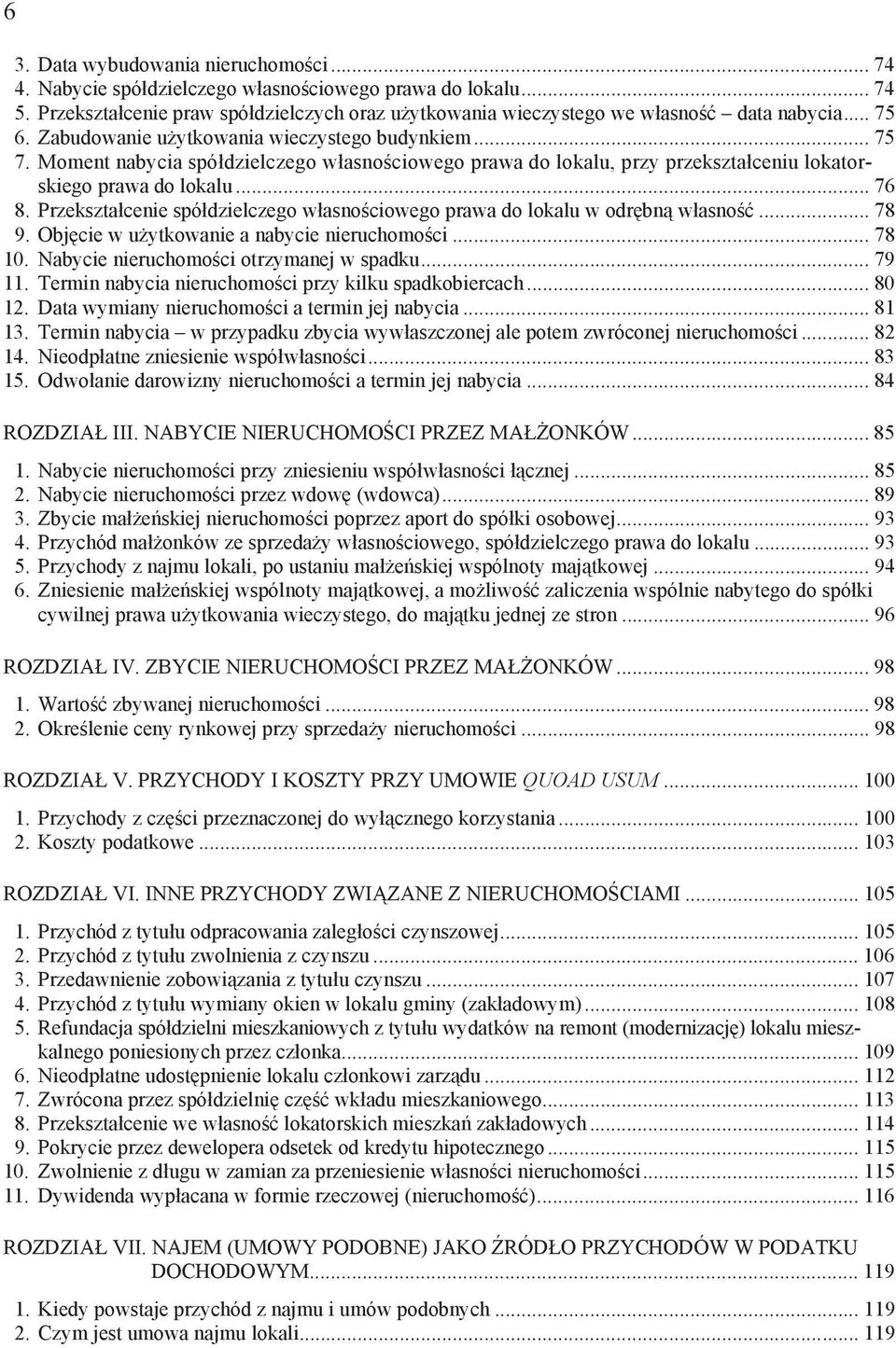 Przekszta cenie spó dzielczego w asno ciowego prawa do lokalu w odr bn w asno... 78 9. Obj cie w u ytkowanie a nabycie nieruchomo ci... 78 10. Nabycie nieruchomo ci otrzymanej w spadku... 79 11.