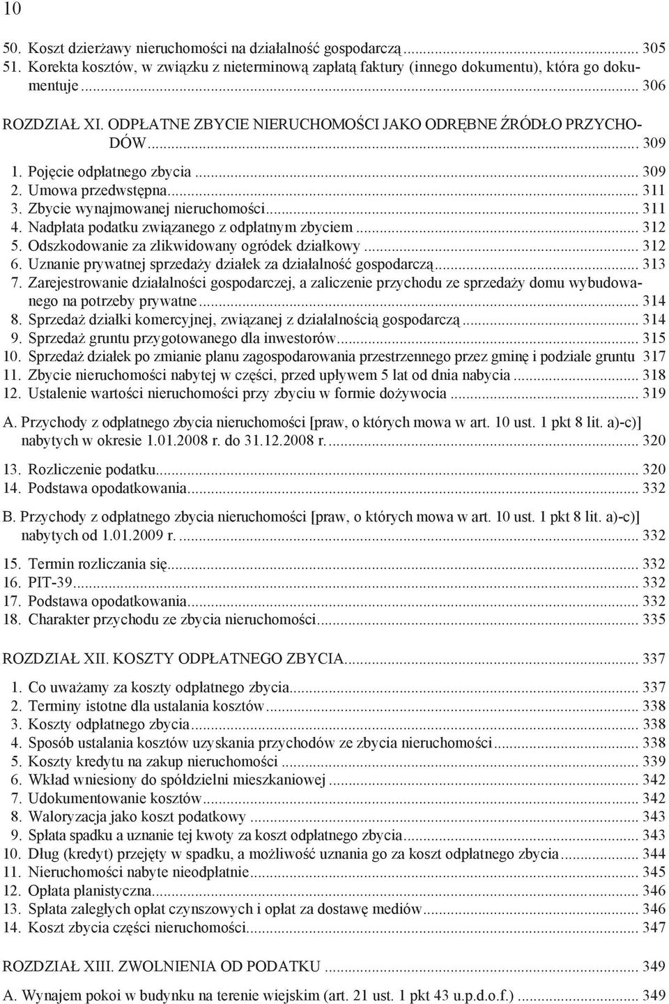 Nadp ata podatku zwi zanego z odp atnym zbyciem... 312 5. Odszkodowanie za zlikwidowany ogródek dzia kowy... 312 6. Uznanie prywatnej sprzeda y dzia ek za dzia alno gospodarcz... 313 7.